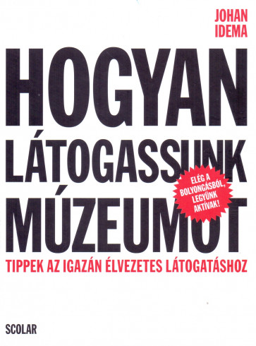 Johan Idema: Hogyan látogassunk múzeumot: tippek az igazán élvezetes látogatáshoz