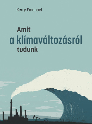 Kerry Emanuel: Amit a klímaváltozásról tudunk